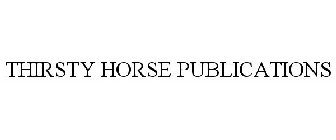 THIRSTY HORSE PUBLICATIONS