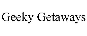 GEEKY GETAWAYS