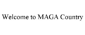 WELCOME TO MAGA COUNTRY