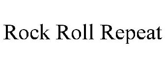 ROCK ROLL REPEAT
