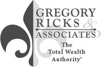 GREGORY RICKS & ASSOCIATES THE TOTAL WEALTH AUTHORITY
