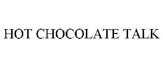 HOT CHOCOLATE TALK