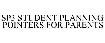 SP3 -  STUDENT PLANNING POINTERS FOR PARENTS