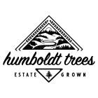 HUMBOLDT TREES ESTATE GROWN