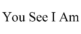 YOU SEE I AM