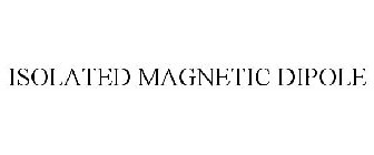 ISOLATED MAGNETIC DIPOLE