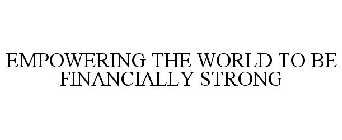 EMPOWERING THE WORLD TO BE FINANCIALLY STRONG
