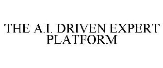 THE A.I. DRIVEN EXPERT PLATFORM