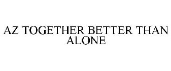 AZ TOGETHER BETTER THAN ALONE