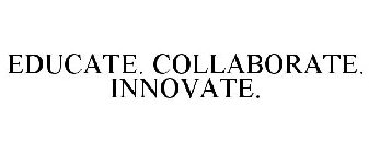 EDUCATE. COLLABORATE. INNOVATE.