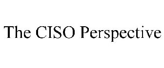 THE CISO PERSPECTIVE
