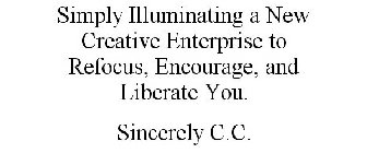 SIMPLY ILLUMINATING A NEW CREATIVE ENTERPRISE TO REFOCUS, ENCOURAGE, AND LIBERATE YOU. SINCERELY C.C.
