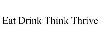 EAT DRINK THINK THRIVE