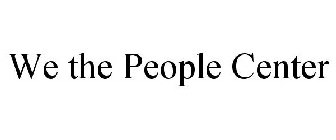 WE THE PEOPLE CENTER
