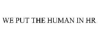 WE PUT THE HUMAN IN HR