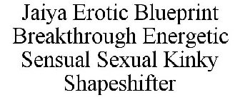 JAIYA EROTIC BLUEPRINT BREAKTHROUGH ENERGETIC SENSUAL SEXUAL KINKY SHAPESHIFTER
