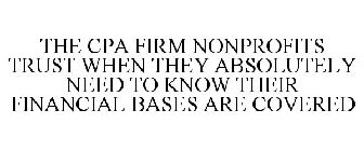 THE CPA FIRM NONPROFITS TRUST WHEN THEY ABSOLUTELY NEED TO KNOW THEIR FINANCIAL BASES ARE COVERED