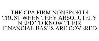 THE CPA FIRM NONPROFITS TRUST WHEN THEY ABSOLUTELY NEED TO KNOW THEIR FINANCIAL BASES ARE COVERED