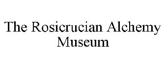 THE ROSICRUCIAN ALCHEMY MUSEUM