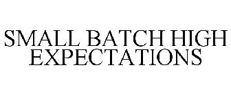 SMALL BATCH HIGH EXPECTATIONS