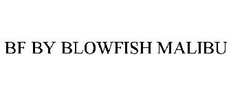 BF BY BLOWFISH MALIBU