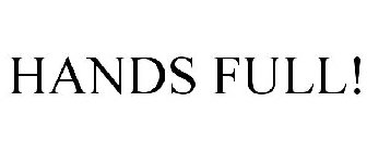 HANDS FULL!