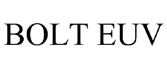 BOLT EUV