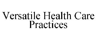 VERSATILE HEALTH CARE PRACTICES