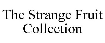 THE STRANGE FRUIT COLLECTION