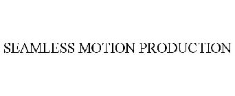 SEAMLESS MOTION PRODUCTION