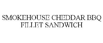 SMOKEHOUSE CHEDDAR BBQ FILLET SANDWICH