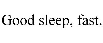 GOOD SLEEP, FAST.