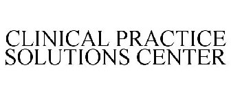 CLINICAL PRACTICE SOLUTIONS CENTER