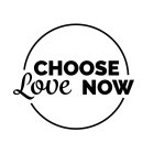 CHOOSE LOVE NOW