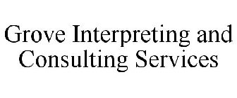 GROVE INTERPRETING AND CONSULTING SERVICES