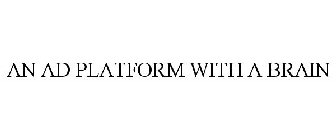 AN AD PLATFORM WITH A BRAIN