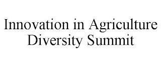 INNOVATION IN AGRICULTURE DIVERSITY SUMMIT