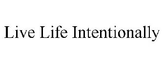 LIVE LIFE INTENTIONALLY