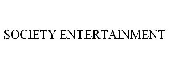 SOCIETY ENTERTAINMENT