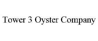 TOWER 3 OYSTER COMPANY