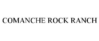 COMANCHE ROCK RANCH