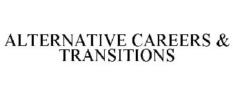 ALTERNATIVE CAREERS & TRANSITIONS