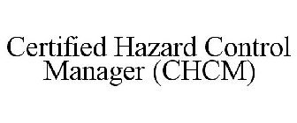 CHCM (CERTIFIED HAZARD CONTROL MANAGER)