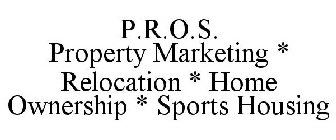 P.R.O.S. PROPERTY MARKETING * RELOCATION * HOME OWNERSHIP * SPORTS HOUSING