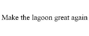 MAKE THE LAGOON GREAT AGAIN