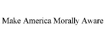 MAKE AMERICA MORALLY AWARE