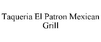 TAQUERIA EL PATRON MEXICAN GRILL