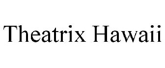 THEATRIX HAWAII
