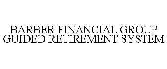 BARBER FINANCIAL GROUP GUIDED RETIREMENT SYSTEM