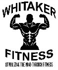 WHITAKER FITNESS STABILIZING THE MIND THROUGH FITNESS